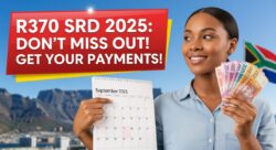 SASSA Explains R370 SRD September 2025 Process β Avoid Missed Payments With This Guide